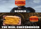 BURGER KING BEHOLD BURGER KING THE REAL CHEESBURGER imgflip.com