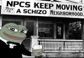 NPCS KEEP MOVING A SCHIZO NEIGHBORHOOD. THIS IS J--- HUR NOPOUT