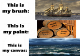 This is my brush: This is my paint: This is my canvas: RUM XXX RUM XXX RUM XXX