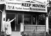 Cameramen KEEP MOVING A Toilet head NEIGHBORHOOD. THIS -IS J--- KEEP OUT