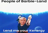 People of Barbie-Land Lend me your Kenergy