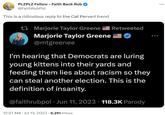 PLZPLZ Follow - Faith Back Rub @FaithRubPol This is a ridiculous reply to the Cat Pervert trend Marjorie Taylor Greene Retweeted Marjorie Taylor Greene @mtgreenee I'm hearing that Democrats are luring young kittens into their yards and feeding them lies about racism so they can steal another election. This is the definition of insanity. @faithrubpol. Jun 11, 2023 118.3K Parody 12:27 AM - Jul 13, 2023-6,251 Views ...