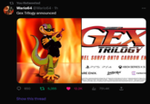 t You Retweeted Wario64 @Wario64. 1h Gex Trilogy announced 650 t 5,355 Show this thread GEX TRILOGY VEL SURFS ONTO CARBON EN PS5 PS4 ARE ENIX. LIMITED RUN 12.2K ili 751.4K : XBOX SERIES XIS ↑ Carbon Er
