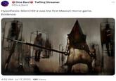 Dice Bard Tiefling Streamer @Dice_Bard Hypothesis: Silent Hill 2 was the first Mascot Horror game. Evidence: 4:52 AM Jul 17, 2023 125 Views