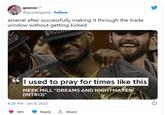 I Used to Pray For Times Like This meme geecee ♡ @gcindisguise Follow arsenal after successfully making it through the trade window without getting kicked MPS 91 CHA 66 I used to pray for times like this 8:38 PM Jan 8, 2023 985 MEEK MILL "DREAMS AND NIGHTMARES (INTRO)" 000 Reply ↑ Share MADE WITH ECO 8