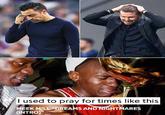 I Used to Pray For Times Like This meme I used to pray for times like this MEEK MILL "DREAMS AND NIGHTMARES (INTRO)
