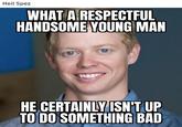 Heil Spez WHAT A RESPECTFUL HANDSOME YOUNG MAN HE CERTAINLY ISN'T UP TO DO SOMETHING BAD