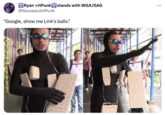 stands with WGA/SAG Ryan vrtPunk @NouveauArtPunk "Google, show me Link's balls." HD :