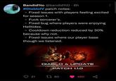 Bandid1to @bandid1t0 6h #DiablolV patch notes: Fixed issues with players feeling excited for season 1. F--- sorcerer's. Fixed bug where players were enjoying Helltides. Cooldown reduction reduced by 30% because why not. Fixed issues where our player base though we listened. 21 DIABLO 4 UPDATE PATCH 1.1.0 180 480 go