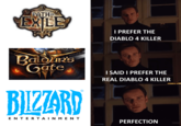 PATH OF EXILE AT Baldur's Gate BIZZARD ΕΝΤΕRΤΑΙΝ ΜΕΝΤ I PREFER THE DIABLO 4 KILLER I SAID I PREFER THE REAL DIABLO 4 KILLER PERFECTION