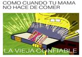 La Vieja Confiable meme COMO CUANDO TU MAMA NO HACE DE COMER 201 LSSONO O HERMAN PO 0₂ ORARLY "THE HEADEY HAY wa Instant Lunch S Ak ㅁㅁ LA VIEJA CONFIABLE
