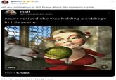 gian ★★★二 @umm_gian yall are running out of s--- to say about this movie im crying matt @computer_gay never noticed she was holding a cabbage in this scene 0:02 From Chazz 8:34 PM . Jun 24, 2023 · 723.9K Views Š :
