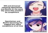 That escalated | /r/memes WB and Universal releasing Openheimer and Barbie on the same day since they wouldn't be competitors Openheimer and Barbie becoming the biggest box office competitors of all time PIC COLLAGE