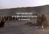THIS FILM IS DEDICATED TO THE BRAVE MUJAHIDEEN FIGHTERS OF AFGHANISTAN