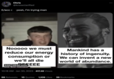 e/acc Chris @knowclarified E/acc s tpost, I'm trying man Nooooo we must reduce our energy consumption or we'll all die 0:04 129.9K views EEE made with mematic 10:18 AM Jan 30, 2023 417.4K Views : Mankind has a history of ingenuity. We can invent a new world of abundance. 68 Retweets 10 Quotes 1,109 Likes 39 Bookmarks