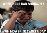 WHEN YOUR DAD BRINGS HIS LAWN MOWER TO CAREER DAY