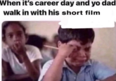 When it's career day and yo dad walk in with his short film
