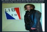 It's been 9 years since Elon Musk had this photo permanently removed from the internet forever LIB ER TY