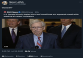 Vaccinated? / Vaxxed? Qanon Latifah @ch1w33th3d@g Vaxxed?? BNO BNO News @BNONews 20h NEWS U.S. Senate Minority leader Mitch McConnell froze and appeared unwell while speaking at a press conference 0:35 2:23 PM. Jul 26, 2023 58.7K Views 68 Retweets 2 Quotes 1,858 Likes 5 Bookmarks :