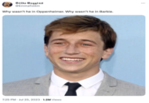 Dildo Baggins @EmmaTolkin Why wasn't he in Oppenheimer. Why wasn't he in Barbie. 7:25 PM. Jul 25, 2023 1.2M Views :