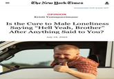 III The New York Times DOWNLOAD OUR AUDIO APP OPINION Kristi Yamaguccimane Is the Cure to Male Loneliness Saying "Hell Yeah, Brother" After Anything Said to You? July 19, 2023 dreamstime