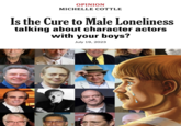 Is the Cure to Male Loneliness Talking About Character Actors With Your Boys? OPINION MICHELLE COTTLE Is the Cure to Male Loneliness talking about character actors with your boys? July 19, 2023 VINTE
