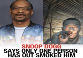 AR AUST I AL LIKE SAT? Dol WHY MUST I CHASE OA CAT? NUTTIN BUT DA DOGG IN ME!!! SNOOP DOGG SAYS ONLY ONE PERSON HAS OUT SMOKED HIM