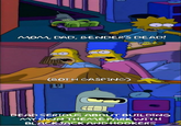 MOM, DAD, BENDER'S DEAD! MOM DAD, BENDER'S DEAD! (BOTH GASPING) || D DEAD SERIOUS ABOUT BUILDING MY OWN THEME PARK WITH BLACKJACK AND HOOKERS