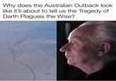 Why does the Australian Outback look like it's about to tell us the Tragedy of Darth Plagueis the Wise?