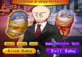 Choose a way to born EMPEROR INDO BEAUTIES Smart Kind Cute Kind Baby HE D Rebel War Criminal Evil Evil Baby