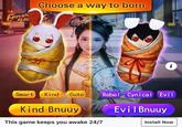 EMPERO BEAU Choose a way to born RA Smart Kind Cute Kind Bnuuy This game keeps you awake 24/7 K i Rebel Cynical Evil Evil Bnuuy Install Now