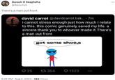 Darach Ó Séaghdha @darachos There's a man out front david carrot @davidcarrot.bsk.... 7m i cannot stress enough just how much i relate to this. this comic genuinely saved my life. a sincere thank you to whoever made it. There's a man out front 25 got some shoe,s 17 354 6:36 AM - Aug 2, 2023 484 Views 1323 ...