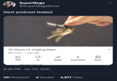 SuperMega @SuperMegaShow Next podcast leaked 10 Hours of Jingling Keys 26K views 1 year ago B 245 D 16 MyAbridged 6:28 PM Jan 20, 2021 Share Download 131 Retweets 4 Quotes 4,971 Likes Save :