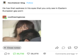 itsvvhatever-blog Follow He has that sadness in his eyes that you only see in Eastern European gay p--- coolfreeringtones X Close notes 0 32,732 38,976 D Comments and tags