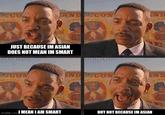 SUCO JUST BECAUSE IM ASIAN DOES NOT MEAN IM SMART SIGHSOME MORE AND CON TWO BEA CON PUS imgflip.com MEANIAM SMART SIGHSOMEMORE AND CON TWO NEA 06 AND E AND TWO HEAR BUT NOT BECAUSE IM ASIAN
