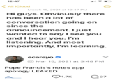 12:47 <All iCloud March 15, 2021 at 12:47 PM Hi guys. Obviously there has been a lot of conversation going on since the announcement. I just wanted to say I see you and I hear you. I'm listening. And most importantly, I'm learning. ecareyo Mar 15, 2021 at 3:48 PM Pope Francis's notes app apology LEAKED 1.7K Q27