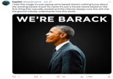 kayden @kaydenpmd . Jun 21 i hate this image it's just saying we're barack there's nothing funny about the wording barack is just his name it's just a forced meme based on the first thing that naturally worked and the internet always runs this s--- into the ground nobody understands how this works WE'RE BARACK 97 27 5 3 23 1,486 ال ↑