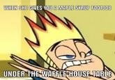 WHEN SHE GIVES YOU A MAPLE SYRUP F------ CI UNDER THE WAFFLE HOUSE TABLE made with mematic