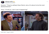 phony curtis @seahorseradish Kramer: "They're calling it Saw Patrol, Jerry. It's about to be the next Barbenheimer!" Jerry: "I'll tell ya, I don't see it happening." . 9:32 AM - Aug 2, 2023