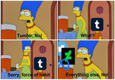 Tumblr, No! t Sorry, force of habit / ||\\ D t What? Everything else, No!