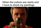 When the culture war starts and I have to shoot my paintings