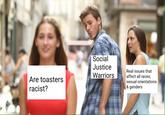 Are toasters racist? Social Justice Warriors Real issues that affect all races, sexual orientations & genders