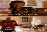 GOOD GAME B 'GOOD GAME F--- THIS