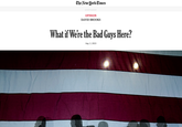 The New York Times ADVERTISEMENT OPINION DAVID BROOKS What if We're the Bad Guys Here? Aug. 2, 2023