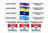 I DO NOT I DO NOT I DO NOT I DO NOT FLIP-TOP BOX FLIP-TOP BOX 200 CLASS A CIGARETTES STAND WITH RUSSIA I STAND WITH BIG TOBACCO STAND WITH UKRAINE 200 CLASS A CIGARETTES STAND WITH NATO STAND WITH THE U.N. Marlboro Marlboro Marlboro FLIP-TOP BOX 200 CLASS A CIGARETTES