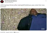 Not Financial Advice @notnotadvice UPS long haul drivers after making $170,000 per year under their new contract 09 OS 4:32 PM. Aug 8, 2023 · 551 Views амс