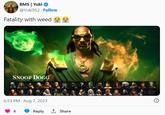 BMS | Yuki @Yuki952. Follow Fatality with weed SNOOP DOGG 6:53 PM Aug 7, 2023 6 . Reply 1 Share ?
