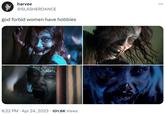 harvee @SLASHERDANCE god forbid women have hobbies 6:22 PM Apr 24, 2023 101.6K Views . ...