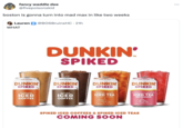 fancy waddle dee @fivepoisonskid boston is gonna turn into mad max in like two weeks Lauren @BOSBruinsHC. 21h WHAT 6.0% ALC/VOL DUNKIN SPIKED original ICED COFFEE DUNKIN SPIKED 6.0% ALC/VOL DUNKIN SPIKED mocha ICED COFFEE 5.0% ALC/VOL DUNKIN SPIKED slightly sweet ICED TEA with a twist of lemon ED WITH FEAL TEA TM 5.0% ALC/VOL DUNKIN SPIKED strawberry dragonfruit ICED TEA REFRESHER REWED WITH REAL GREEN TEA SPIKED ICED COFFEES & SPIKED ICED TEAS COMING SOON ...