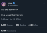 I'm A Visual Learner BTW minx @JustaMinx w-- are boobies?! im a visual learner btw 3:39 AM Jul 23, 2020 2,995 Reposts 202 Quotes 48.2K Likes 1,044 Bookmarks ...